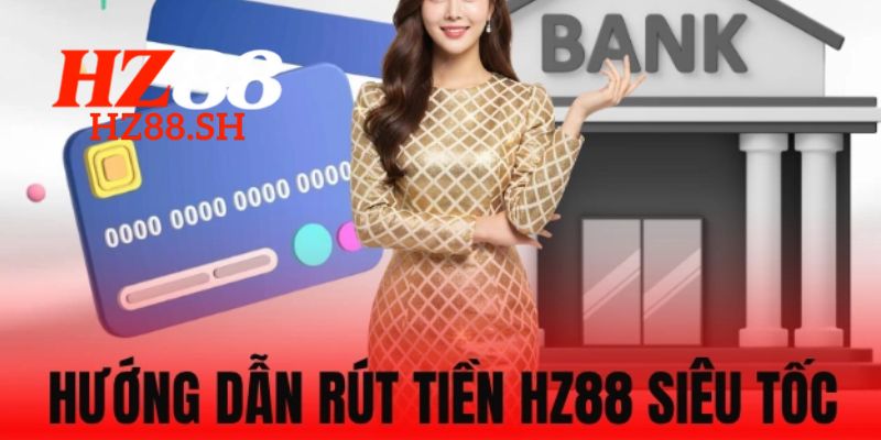 Cách thực hiện rút tiền HZ88 đơn giản